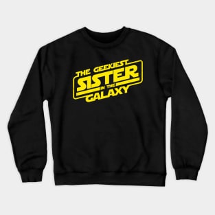 The Geekiest Sister in the Galaxy The Best Sister Gift For Sisters Crewneck Sweatshirt